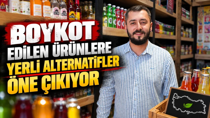 BOYKOT EDİLEN &Uuml;R&Uuml;NLERE YERLİ ALTERNATİFLER &Ouml;NE &Ccedil;IKIYOR