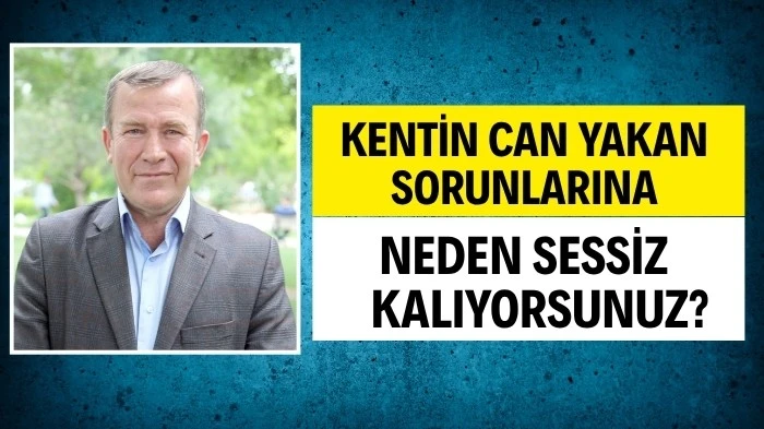 KENTİN CAN YAKAN SORUNLARINA NEDEN SESSİZ KALIYORSUNUZ?