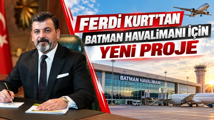 FERDİ KURT&rsquo;TAN BATMAN HAVALİMANI İ&Ccedil;İN YENİ PROJE