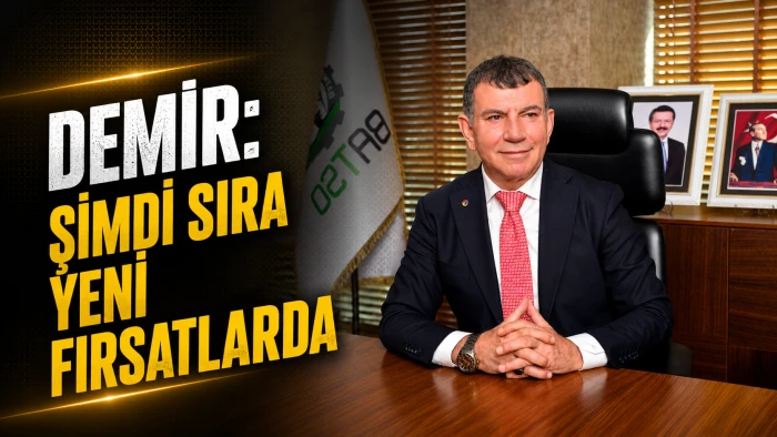 DEMİR: ŞİMDİ SIRA YENİ FIRSATLARDA