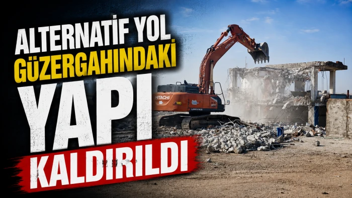 ALTERNATİF YOL G&Uuml;ZERGAHINDAKİ YAPI KALDIRILDI &nbsp;