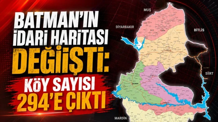 BATMAN&rsquo;IN İDARİ HARİTASI DEĞİŞTİ: K&Ouml;Y SAYISI 294&rsquo;E &Ccedil;IKTI