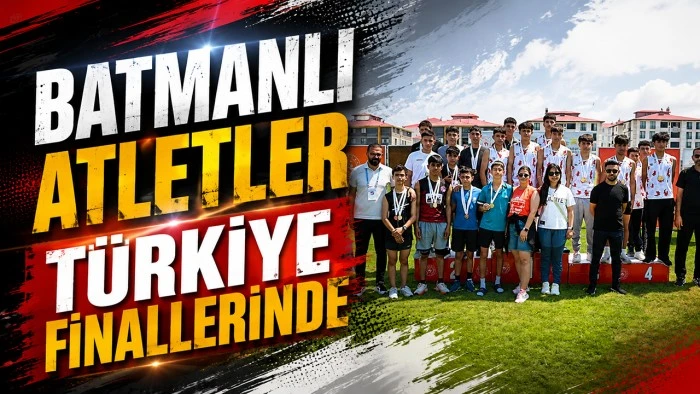 BATMANLI ATLETLER T&Uuml;RKİYE FİNALLERİNDE