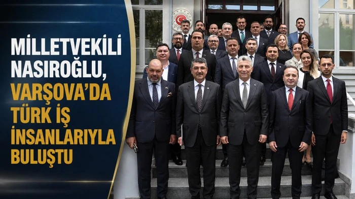 NASIROĞLU, VARŞOVA'DA T&Uuml;RK İŞ İNSANLARIYLA BULUŞTU