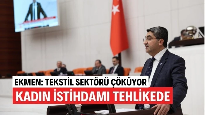 EKMEN: TEKSTİL SEKTÖRÜ ÇÖKÜYOR