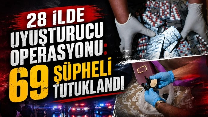 28 İLDE UYUŞTURUCU OPERASYONU: 69 Ş&Uuml;PHELİ TUTUKLANDI