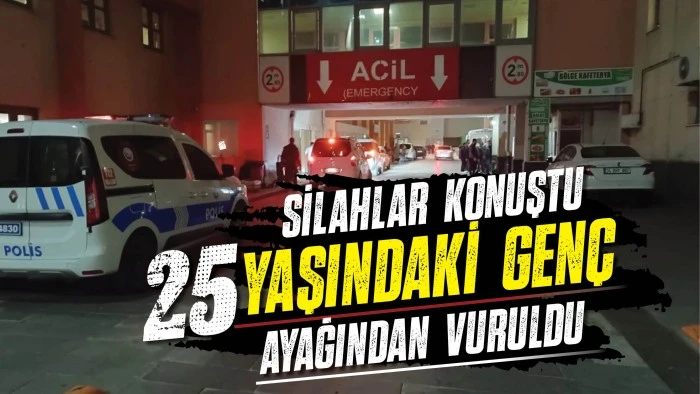 SİLAHLAR KONUŞTU: 25 YAŞINDAKİ GEN&Ccedil; AYAĞINDAN VURULDU
