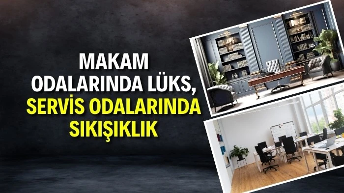 MAKAM ODALARINDA LÜKS, SERVİS ODALARINDA SIKIŞIKLIK