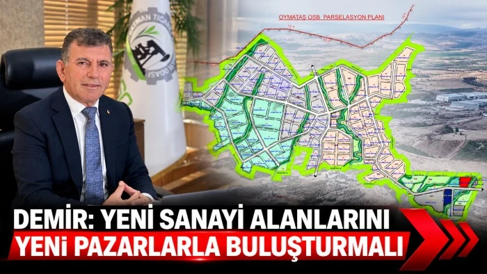 DEMİR: YENİ SANAYİ ALANLARINI YENİ PAZARLARLA BULUŞTURMALI