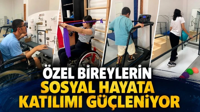 &Ouml;ZEL BİREYLERİN SOSYAL HAYATA KATILIMI G&Uuml;&Ccedil;LENİYOR