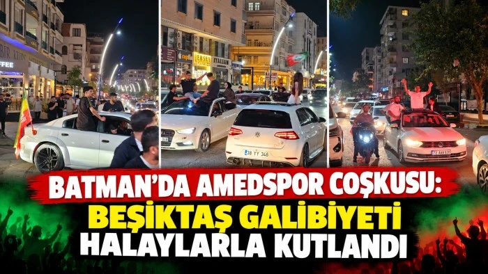 BATMAN&rsquo;DA AMEDSPOR COŞKUSU: BEŞİKTAŞ GALİBİYETİ HALAYLARLA KUTLANDI