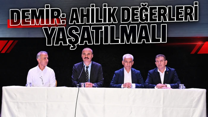 DEMİR: AHİLİK DEĞERLERİ YAŞATILMALI