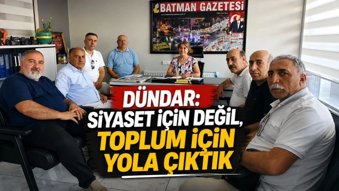 D&Uuml;NDAR: SİYASET İ&Ccedil;İN DEĞİL, TOPLUM İ&Ccedil;İN YOLA &Ccedil;IKTIK