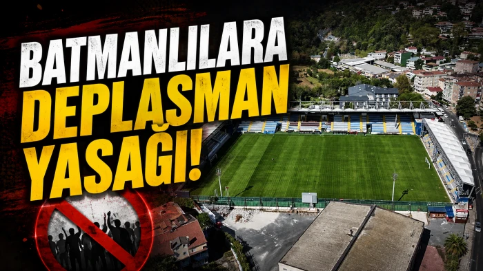 BATMANLILARA DEPLASMAN YASAĞI!