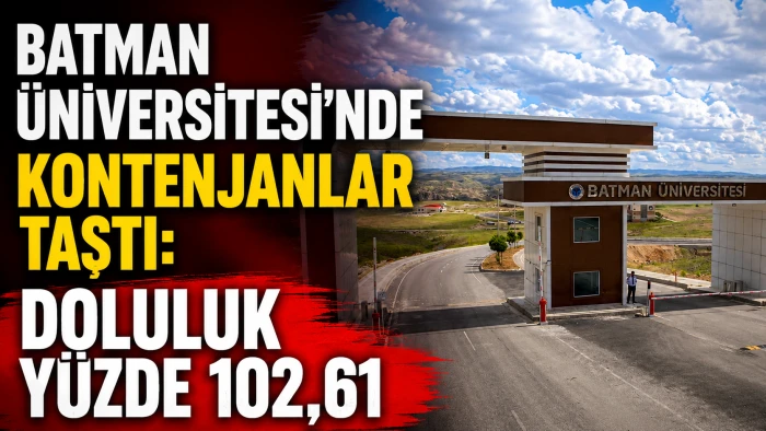 BATMAN &Uuml;NİVERSİTESİ&rsquo;NDE KONTENJANLAR TAŞTI: DOLULUK Y&Uuml;ZDE 102,61