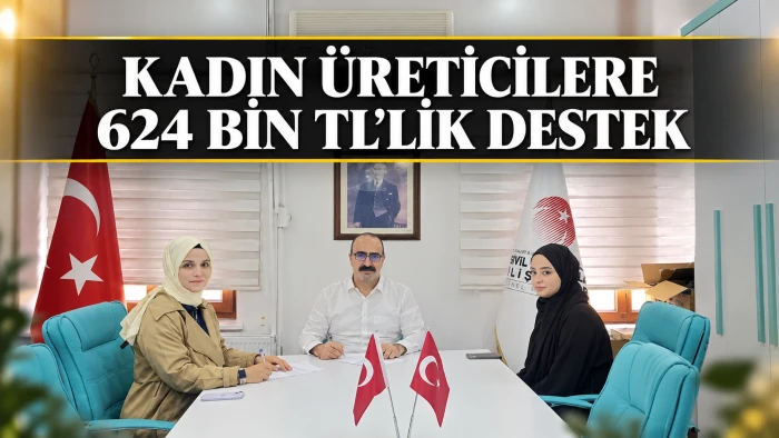 KADIN &Uuml;RETİCİLERE 624 BİN TL&rsquo;LİK DESTEK
