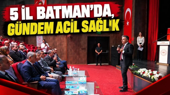 5 İL BATMAN&rsquo;DA, G&Uuml;NDEM ACİL SAĞLIK