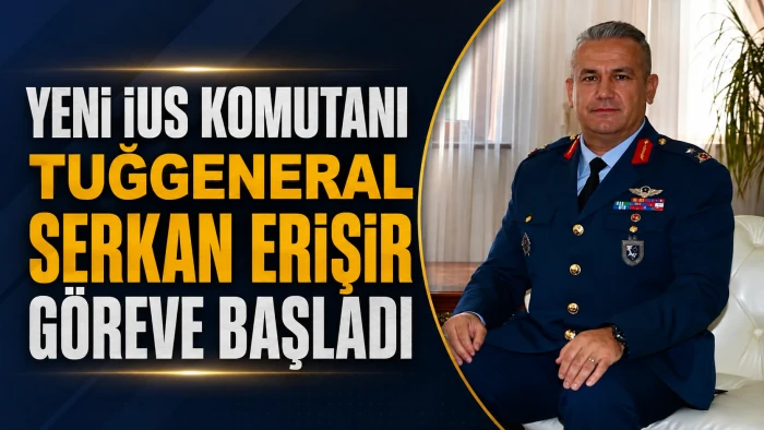 YENİ İUS KOMUTANI TUĞGENERAL SERKAN ERİŞİR G&Ouml;REVE BAŞLADI