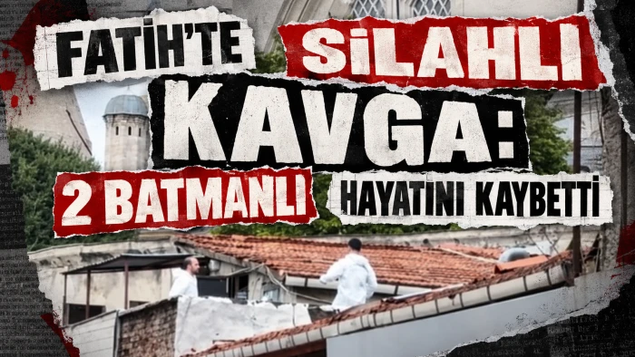 FATİH&rsquo;TE SİLAHLI KAVGA: 2 BATMANLI HAYATINI KAYBETTİ