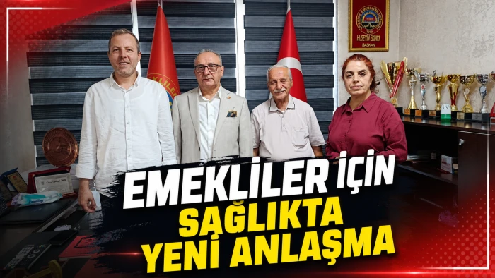 EMEKLİLER İ&Ccedil;İN SAĞLIKTA YENİ ANLAŞMA