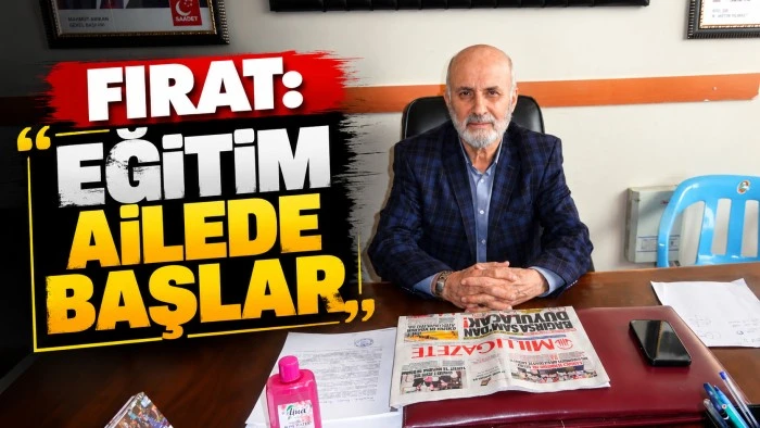 FIRAT: EĞİTİM AİLEDE BAŞLAR