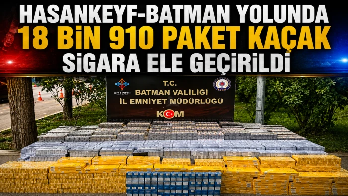 HASANKEYF-BATMAN YOLUNDA 18 BİN 910 PAKET KA&Ccedil;AK SİGARA ELE GE&Ccedil;İRİLDİ