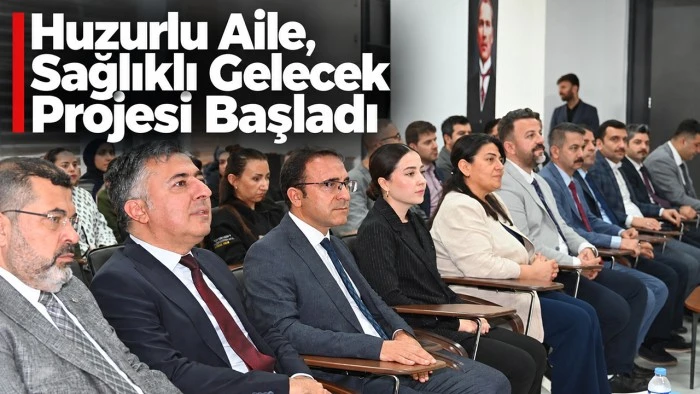 &ldquo;Huzurlu Aile, Sağlıklı Gelecek Projesi&rdquo; başladı