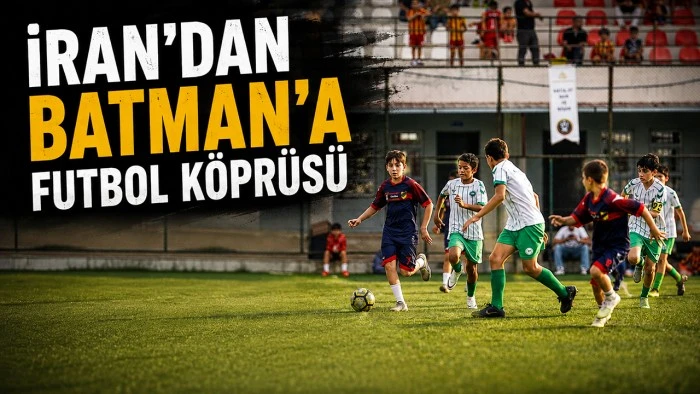 İRAN’DAN BATMAN’A FUTBOL KÖPRÜSÜ