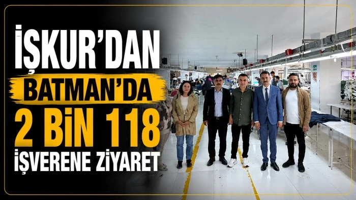 İŞKUR&rsquo;DAN BATMAN&rsquo;DA 2 BİN 118 İŞVERENE ZİYARET