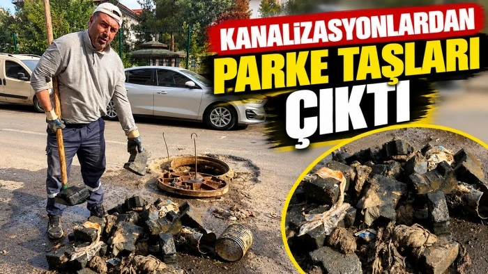 Kanalizasyonlardan parke taşları &ccedil;ıktı