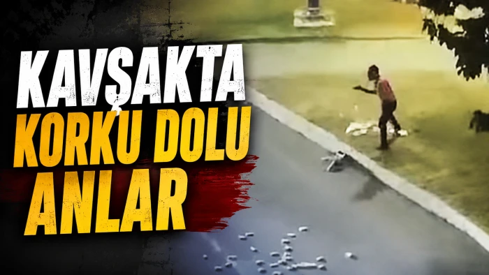 KAVŞAKTA KORKU DOLU ANLAR