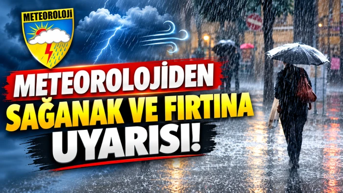 Meteorolojiden sağanak ve fırtına uyarısı! 