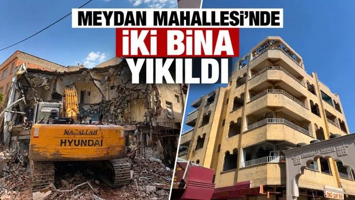 Meydan Mahallesi&rsquo;nde iki bina yıkıldı