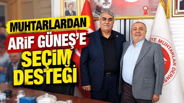 Muhtarlardan Arif G&uuml;neş&rsquo;e se&ccedil;im desteği