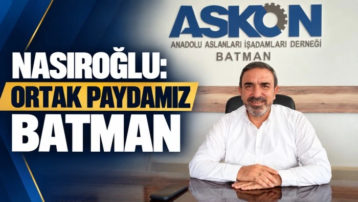 Nasıroğlu: Ortak Paydamız Batman