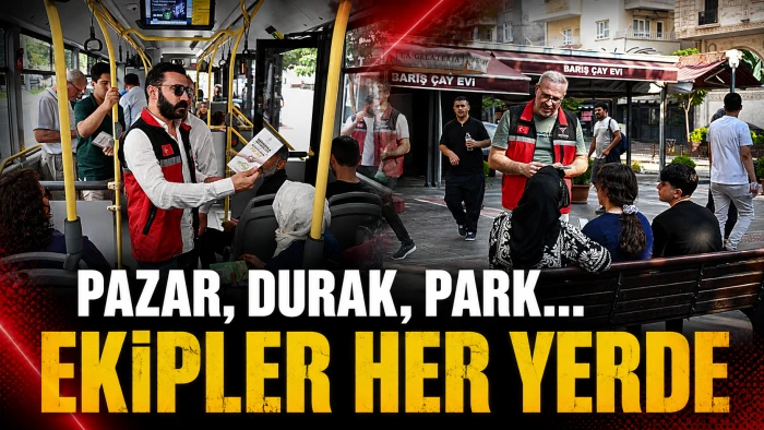 PAZAR, DURAK, PARK&hellip; EKİPLER HER YERDE
