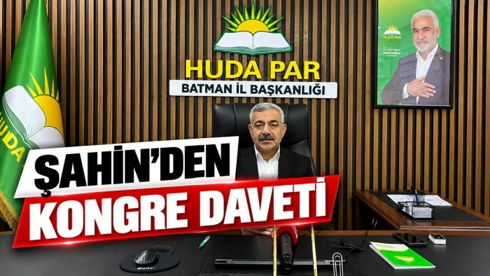 ŞAHİN&rsquo;DEN KONGRE DAVETİ