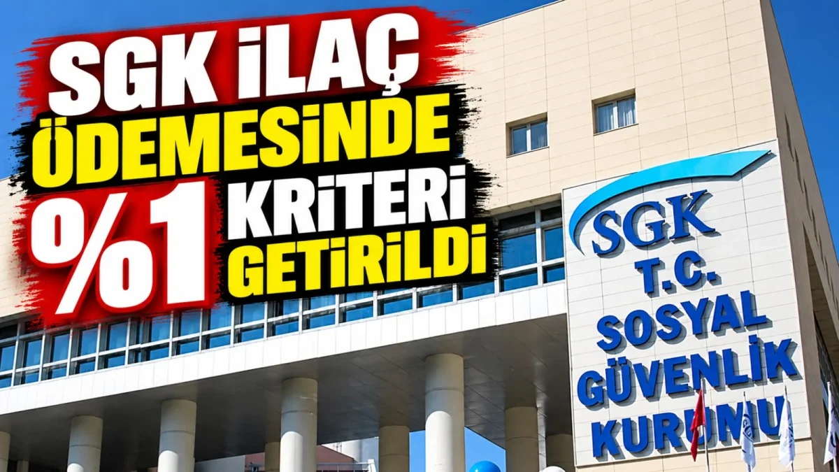 SGK ilaç ödemesinde %1 kriteri getirildi