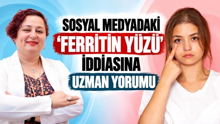 Sosyal medyadaki &ldquo;Ferritin Y&uuml;z&uuml;&rdquo; iddiasına uzman yorumu