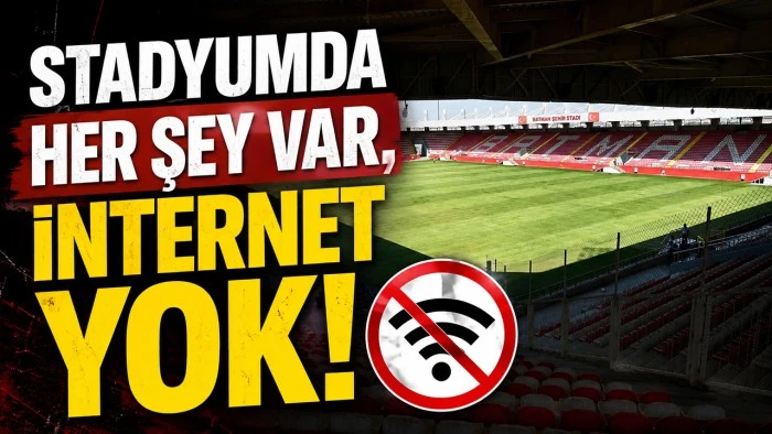 STADYUMDA HER ŞEY VAR, İNTERNET YOK!