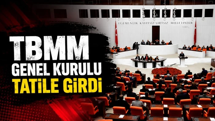 TBMM GENEL KURULU TATİLE GİRDİ