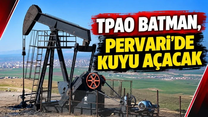 TPAO BATMAN, PERVARİ'DE KUYU A&Ccedil;ACAK