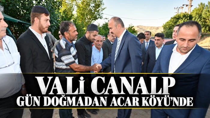 VALİ CANALP G&Uuml;N DOĞMADAN ACAR K&Ouml;Y&Uuml;&rsquo;NDE