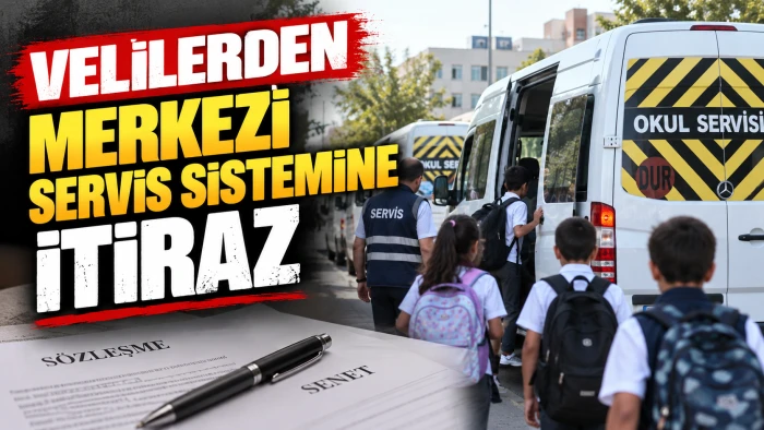 VELİLERDEN MERKEZİ SERVİS SİSTEMİNE İTİRAZ