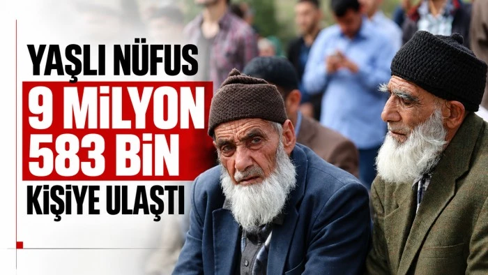 Yaşlı n&uuml;fus 9 milyon 583 bin kişiye ulaştı