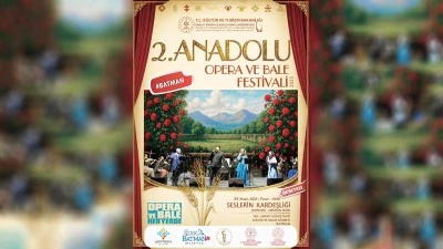 2. ANADOLU OPERA VE BALE FESTİVALİ BATMAN&rsquo;DA