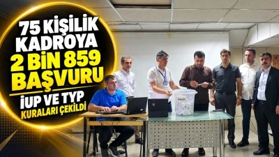 75 KİŞİLİK KADROYA 2 BİN 859 BAŞVURU