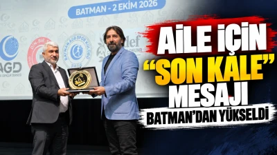 Aile i&ccedil;in &ldquo;Son Kale&rdquo; mesajı Batman&rsquo;dan y&uuml;kseldi