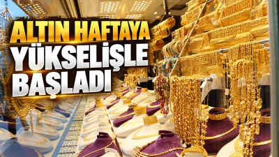 Altın Haftaya Y&uuml;kselişle Başladı