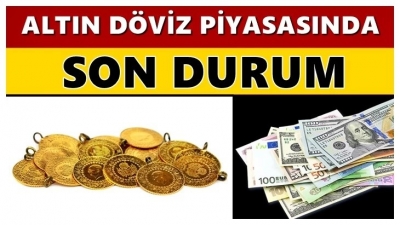 ALTIN VE DÖVİZDE SON DURUM